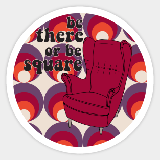 Be There Or Be Squared! Sticker